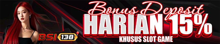 BONUS DEPOSIT HARIAN 15% KHUSUS SLOT GAME
